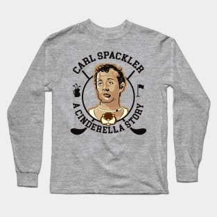 Carl Spackler A Cinderella Story Long Sleeve T-Shirt